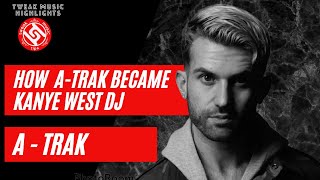 DJ/Producer A-trak on How he Became Kanye West's Touring DJ