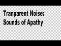 5 Minutes of Transparent Noise for Depression to Dissociate to | Think about Life, Or Do Whatever
