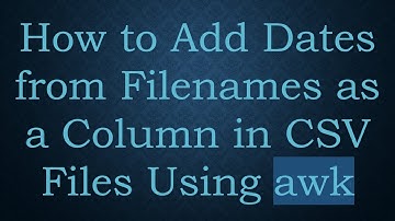 How to Add Dates from Filenames as a Column in CSV Files Using awk