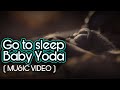 Go to sleep Baby Yoda (Music Video)