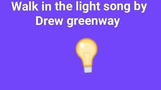Walk in the light song by Drew Greenway