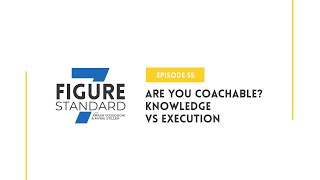 Episode 55: Are You Coachable? – Knowledge vs Execution