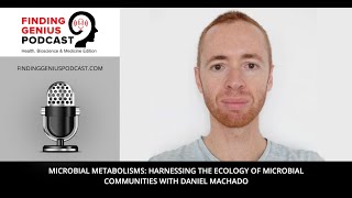 Microbial Metabolisms Harnessing The Ecology Of Microbial Communities With Daniel Machado