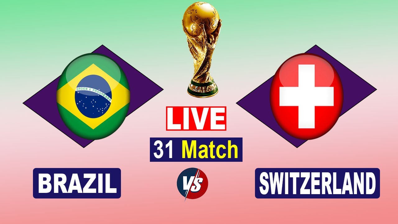 Live Brazil vs Switzerland FIFA World Cup 2022 Match 31