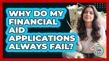Why Do My Financial Aid Applications Always Fail? - Learn As An Adult