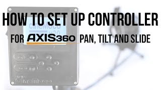 How To Set Up Axis360 Controller for Pan, Tilt, and Slide Profile