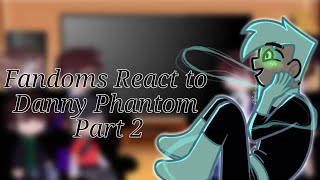 Fandoms React to Danny Phantom | DP | Part 2