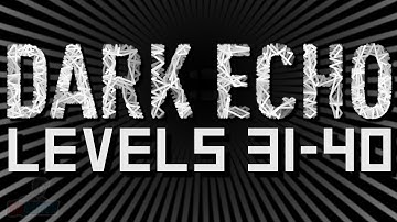 Dark Echo Walkthrough Part 3 - Levels 31-40 (Ending)