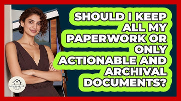 Should I Keep All My Paperwork Or Only Actionable And Archival Documents? - Minimalist Home Life