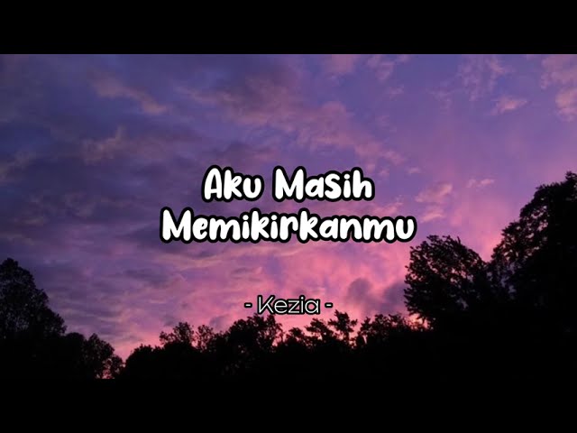 AKU MASIH MEMIKIRKANMU - KEZIA | Lirik lagu class=