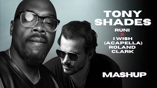 Tony Shades- Runi x Roland Clark - I wish (Acapella)