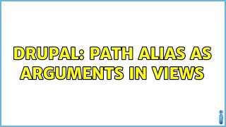 Drupal: Path alias as arguments in views (2 Solutions!!)