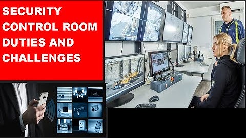 Security Control Room Duties and Challenges