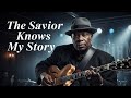 The Savior Knows My Story Blues Of Grace Official Lyric Video mp3
