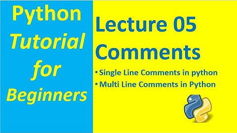 Comments in Python | Single Line and Multi Line Comments in Python