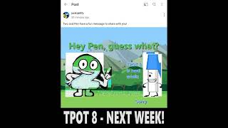 TPOT 8 NEXT WEEK GOIYS!!!!!!!! (yes the post is real)