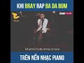 Bray rap Ba Da Bum trên nền Piano