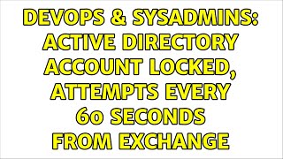 DevOps & SysAdmins: Active Directory Account Locked, Attempts Every 60 Seconds From Exchange