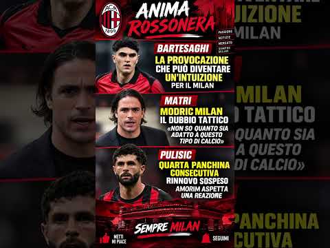 Video MILAN, TRE CASI SCOTTANTI: BARTESAGHI, MODRIC E PULISIC! | LE ULTIME NEWS ROSSONERE