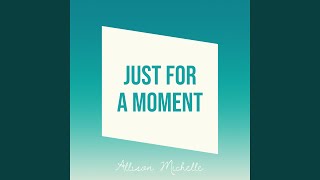 Video thumbnail of "Allison Michelle - Just for a Moment"