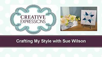 Crafting My Style with Sue Wilson – Quilt Card for Creative Expressions