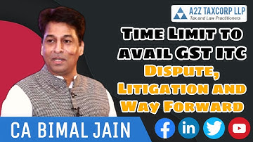 Time Limit to avail GST ITC - Dispute, Litigation and Way Forward || CA Bimal Jain