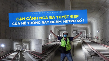 Metro Sài Gòn | Cận cảnh tuyệt đẹp tại NGÃ BA của hệ thống đường ray ngầm ở ga Ba Son | Metro số 1