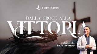 Dalla croce alla vittoria | Apostolo Enzo Incontro | 05 Aprile 2026