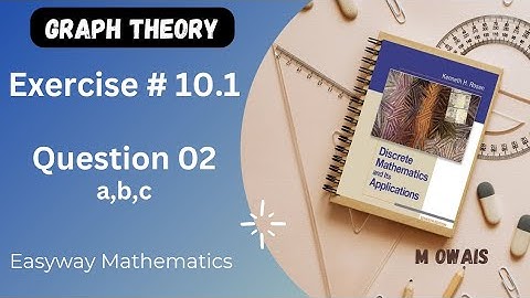 Exercise # 10.1  Q2 ( Graph Theory)|| Rosen Discrete Mathematics 7th Edition|| M.Owais