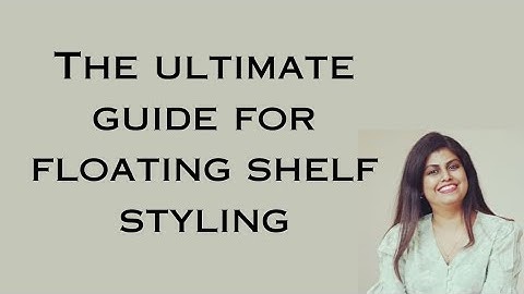 The Ultimate Guide To Floating Shelf Styling