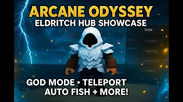(UPDATED) Arcane Odyssey Script | Eldritch Hub Showcase | God Mode, Auto Fish, No NPC Aggro + More