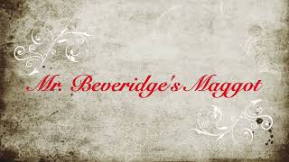 Mr  Beveridges Maggot