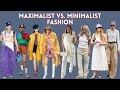 Maximalist vs. Minimalist Fashion | The Ultimate Guide