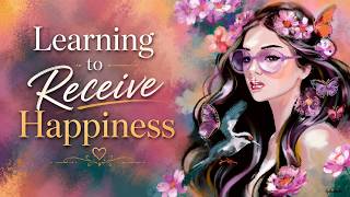 Learning to Receive Happiness