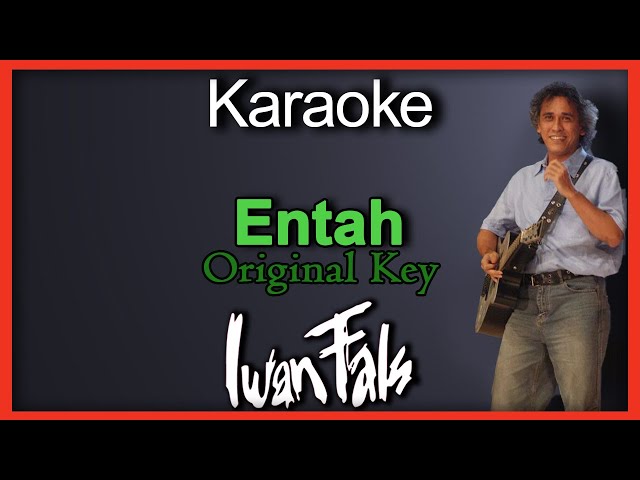 Entah - Iwan Fals (Karaoke) Original Key/Nada Cowok class=