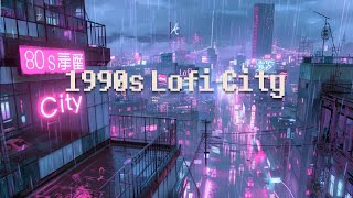 1990's lofi city  rainy lofi hip hop [ chill beats to relax / study to ]