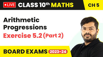 Arithmetic Progressions - Exercise 5.2 (Part 2) | Class 10 Maths Chapter 5 (LIVE)
