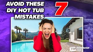 Avoid these 7 DIY Hot Tub Mistakes