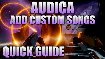Quick Guide | How To Add Custom Songs To Audica