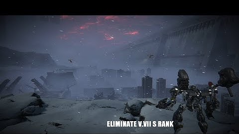 Armored Core VI Eliminate V.VII Guide (S rank.)