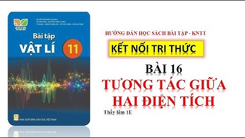 VẬT LÍ 11-KẾT NỐI TRI THỨC - SBT -BÀI 16 :LỰC TƯƠNG TÁC GIỮA 2 ĐIỆN TÍCH