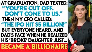 At Graduation, Dad Texted You're Completely Cut Off — Then My CFO Called About The IPO, And Dad....