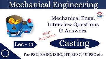 Mechanical Engineering Interview Questions and Answers | Casting | Lec - 11 | PSU, BARC, ISRO, IIT