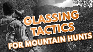 Glassing Tactics for Mountain Hunts