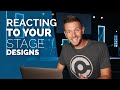 Stage design ideas  reacting to your stage designs