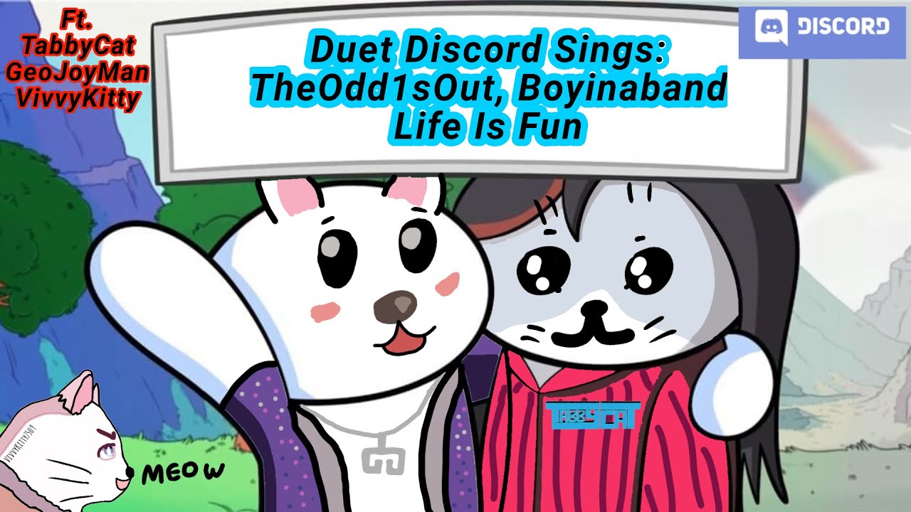TheOdd1sOut, Boyinaband - Life is fun [DUET DISCORD SINGS with TabbyCat ...