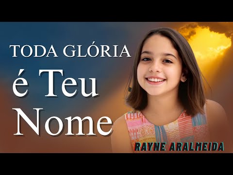 Rayne Almeida | Toda Glória é Teu Nome – Música Gospel Inspiradora