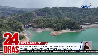 Super El Niño Sa Huling Bahagi Ng 2026, Pwedeng Maranasan Ayon Sa Pagasa 24 Oras
