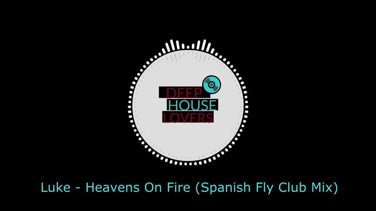 Luke Heavens On Fire (Spanish Fly Club Mix) YouTube
