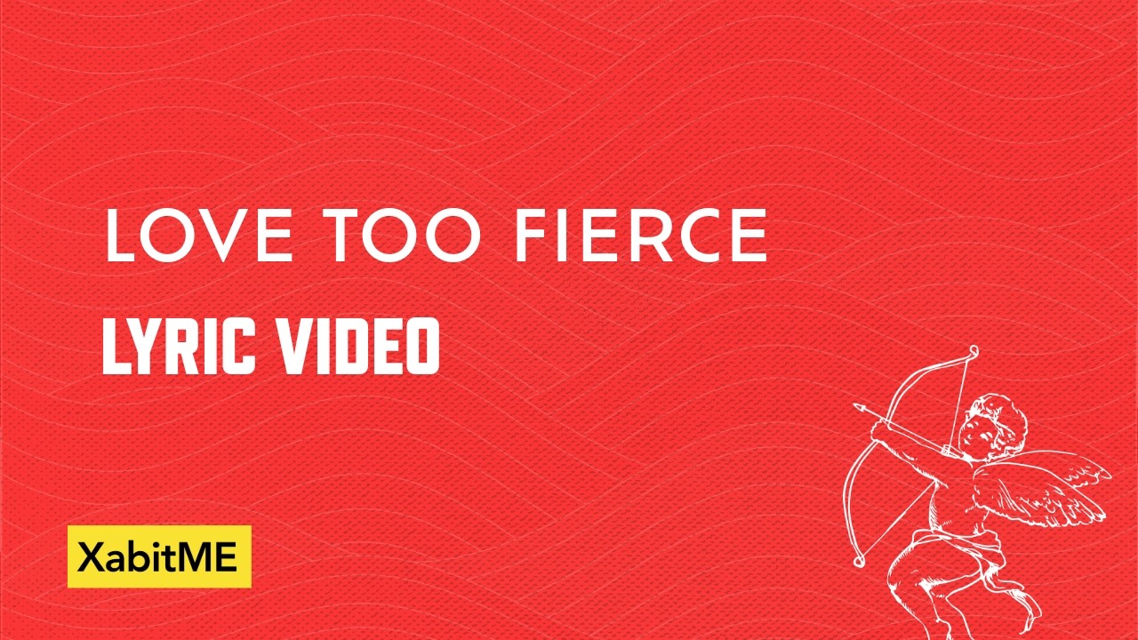 Love Too Fierce | Song Lyrics